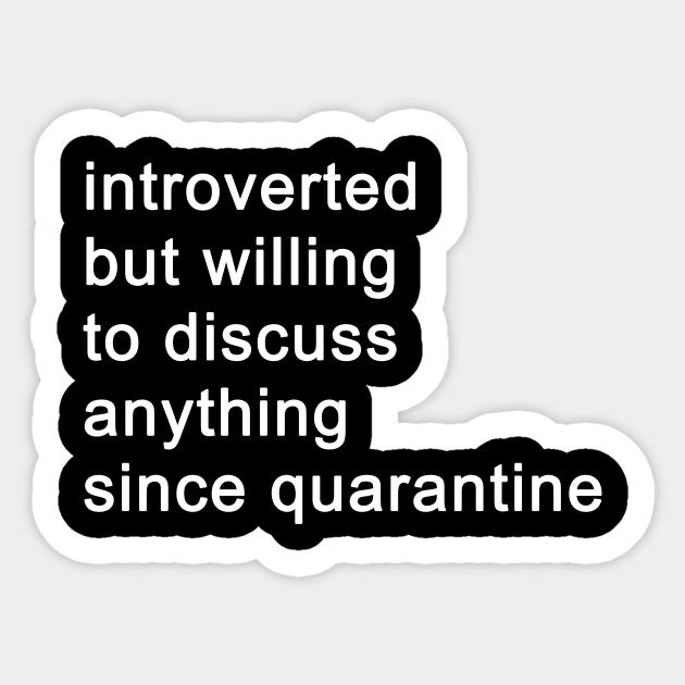 Introverted But Willing To Discuss Anything Since Quarantine (Black) Sticker by quoteee